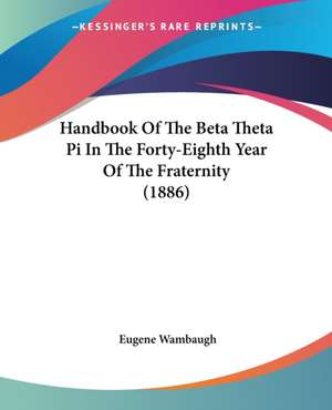 Handbook Of The Beta Theta Pi In The Forty-Eighth Year Of The Fraternity (1886)