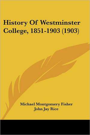 History Of Westminster College, 1851-1903 (1903) de Michael Montgomery Fisher