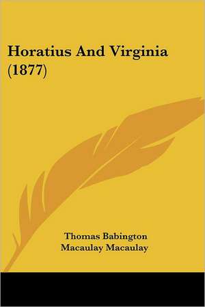 Horatius And Virginia (1877) de Thomas Babington Macaulay Macaulay