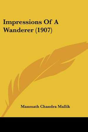 Impressions Of A Wanderer (1907) de Manmath Chandra Mallik