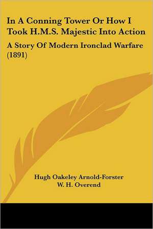 In A Conning Tower Or How I Took H.M.S. Majestic Into Action de Hugh Oakeley Arnold-Forster