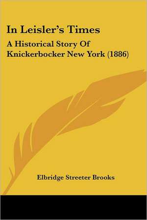 In Leisler's Times de Elbridge Streeter Brooks