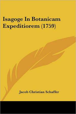 Isagoge In Botanicam Expeditiorem (1759) de Jacob Christian Schaffer