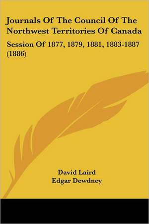 Journals Of The Council Of The Northwest Territories Of Canada de David Laird