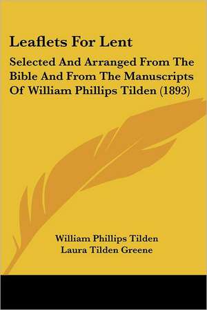 Leaflets For Lent de William Phillips Tilden