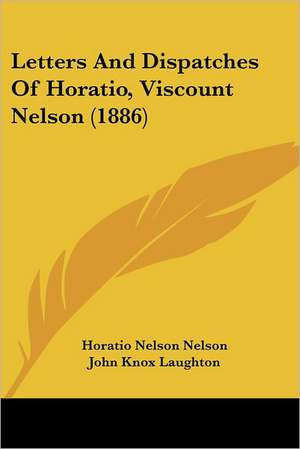 Letters And Dispatches Of Horatio, Viscount Nelson (1886) de Horatio Nelson Nelson