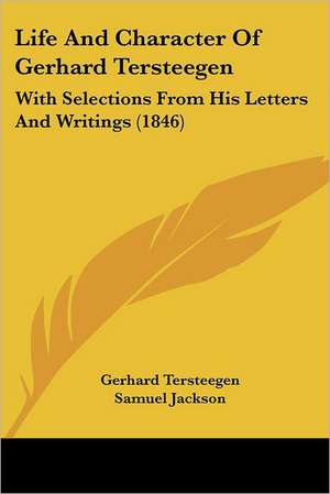 Life And Character Of Gerhard Tersteegen de Gerhard Tersteegen