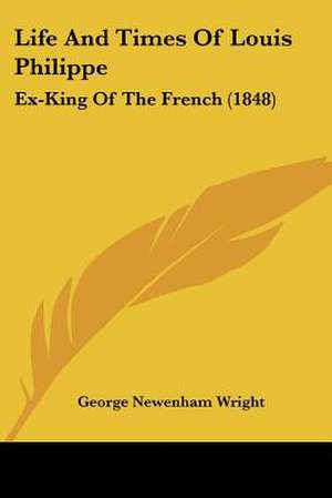 Life and Times of Louis Philippe de George Newenham Wright