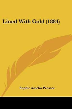 Lined With Gold (1884) de Sophie Amelia Prosser