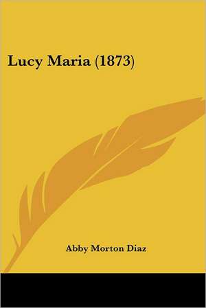 Lucy Maria (1873) de Abby Morton Diaz