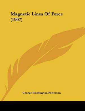 Magnetic Lines Of Force (1907) de George Washington Patterson