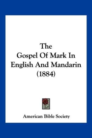 The Gospel Of Mark In English And Mandarin (1884) de American Bible Society