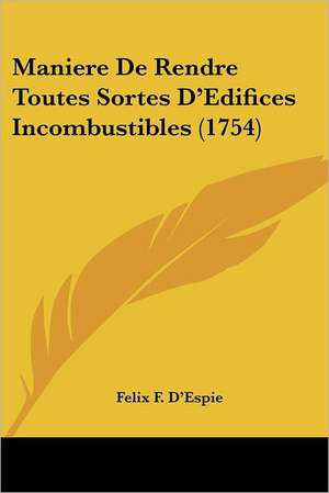 Maniere De Rendre Toutes Sortes D'Edifices Incombustibles (1754) de Felix F. D'Espie