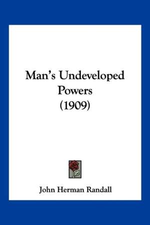 Man's Undeveloped Powers (1909) de John Herman Randall