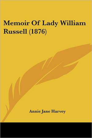 Memoir Of Lady William Russell (1876) de Annie Jane Harvey