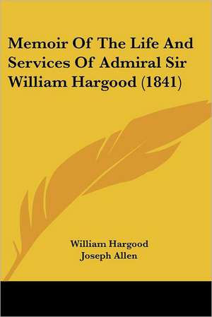 Memoir Of The Life And Services Of Admiral Sir William Hargood (1841) de William Hargood