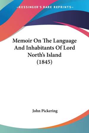 Memoir On The Language And Inhabitants Of Lord North's Island (1845) de John Pickering