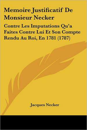 Memoire Justificatif De Monsieur Necker de Jacques Necker