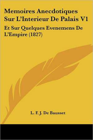 Memoires Anecdotiques Sur L'Interieur De Palais V1 de L. F. J. De Bausset