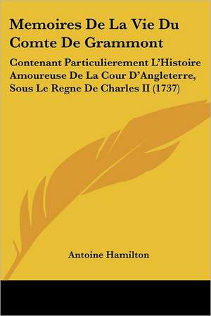 Memoires De La Vie Du Comte De Grammont de Antoine Hamilton