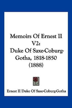 Memoirs Of Ernest II V2 de Ernest II Duke Of Saxe-Coburg-Gotha