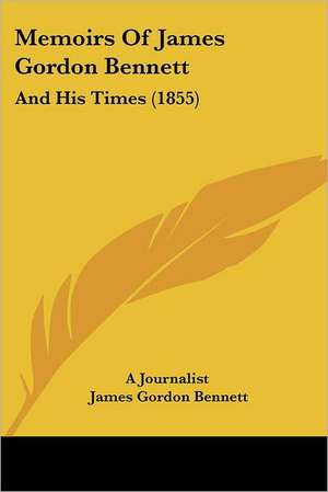 Memoirs Of James Gordon Bennett de A Journalist