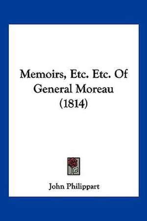 Memoirs, Etc. Etc. Of General Moreau (1814) de John Philippart