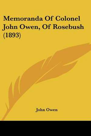 Memoranda of Colonel John Owen, of Rosebush (1893) de John Owen