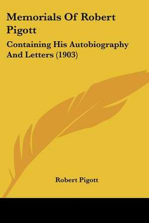 Memorials Of Robert Pigott de Robert Pigott