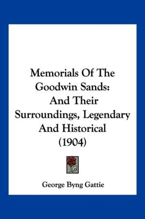 Memorials Of The Goodwin Sands de George Byng Gattie