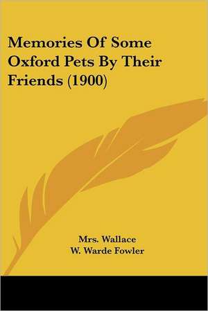 Memories Of Some Oxford Pets By Their Friends (1900) de Wallace