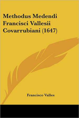 Methodus Medendi Francisci Vallesii Covarrubiani (1647) de Francisco Valles