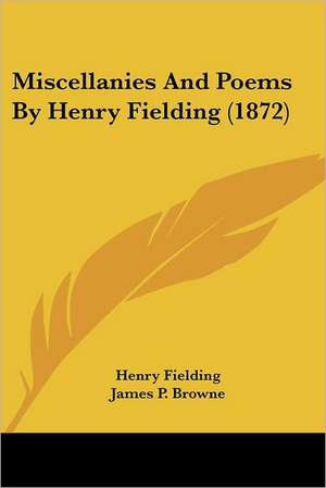 Miscellanies And Poems By Henry Fielding (1872) de Henry Fielding