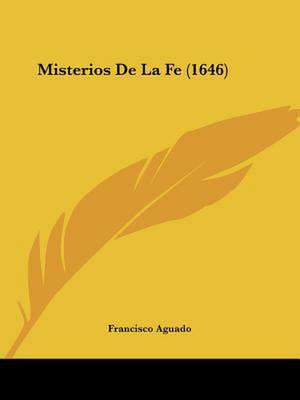 Misterios De La Fe (1646) de Francisco Aguado