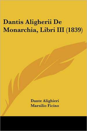 Dantis Aligherii De Monarchia, Libri III (1839) de Dante Alighieri