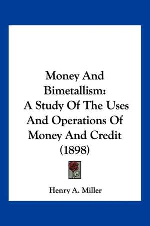 Money And Bimetallism de Henry A. Miller