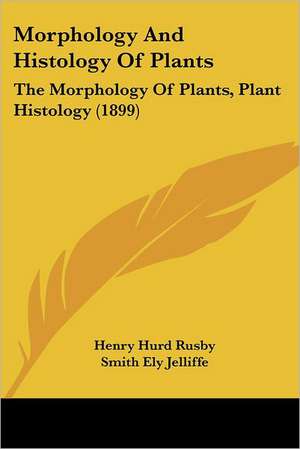 Morphology And Histology Of Plants de Smith Ely Jelliffe