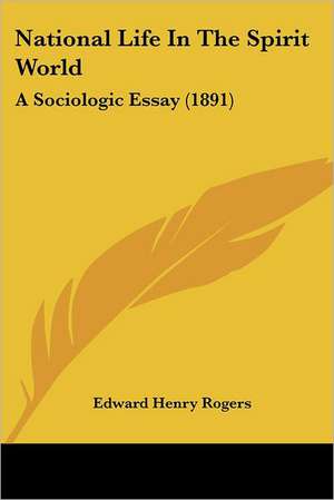 National Life In The Spirit World de Edward Henry Rogers