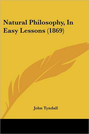 Natural Philosophy, In Easy Lessons (1869) de John Tyndall