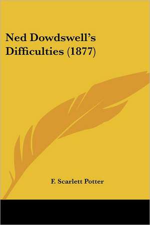 Ned Dowdswell's Difficulties (1877) de F. Scarlett Potter