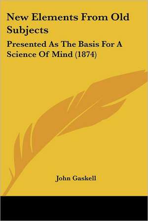 New Elements From Old Subjects de John Gaskell