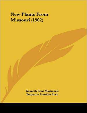 New Plants From Missouri (1902) de Kenneth Kent Mackenzie