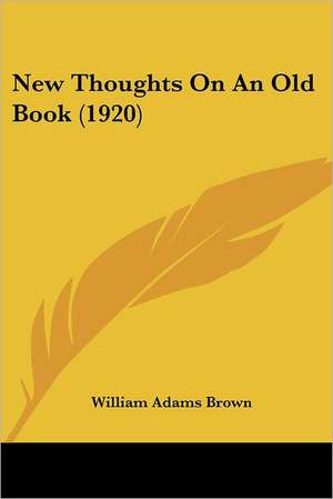 New Thoughts On An Old Book (1920) de William Adams Brown