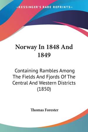 Norway In 1848 And 1849 de Thomas Forester