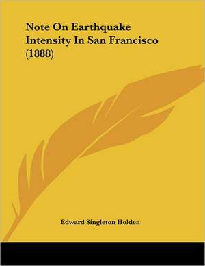 Note On Earthquake Intensity In San Francisco (1888) de Edward Singleton Holden