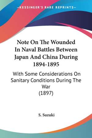 Note On The Wounded In Naval Battles Between Japan And China During 1894-1895 de S. Suzuki