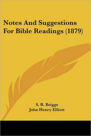 Notes And Suggestions For Bible Readings (1879) de S. R. Briggs