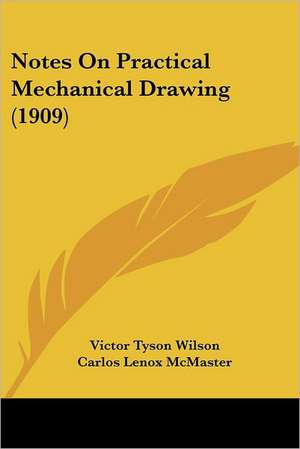 Notes On Practical Mechanical Drawing (1909) de Victor Tyson Wilson