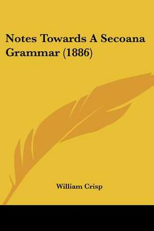 Notes Towards A Secoana Grammar (1886) de William Crisp