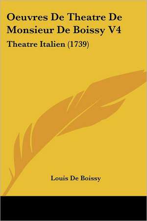 Oeuvres De Theatre De Monsieur De Boissy V4 de Louis De Boissy